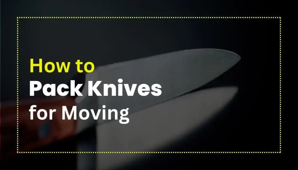 How to Pack Knives For Moving
