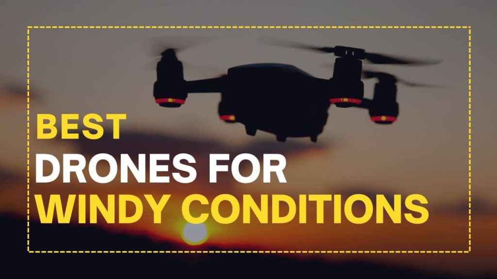 Best Drones for Windy Conditions