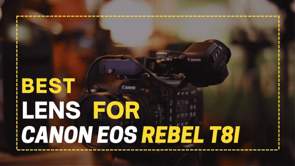 Best Lens for Canon Eos Rebel T8i