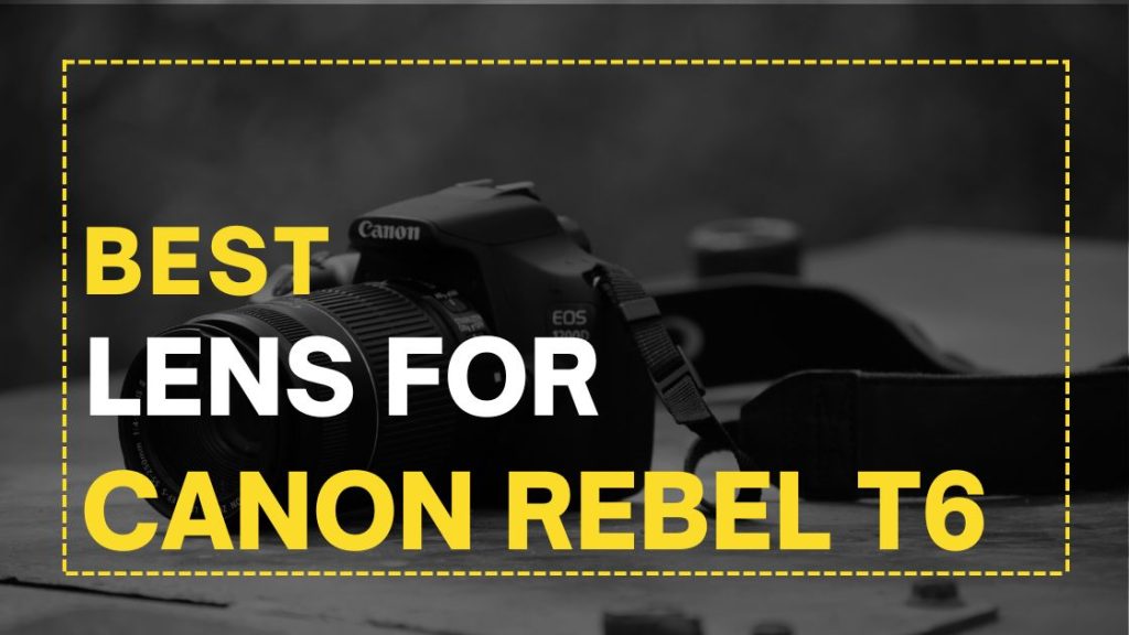 best lens for canon rebel t6