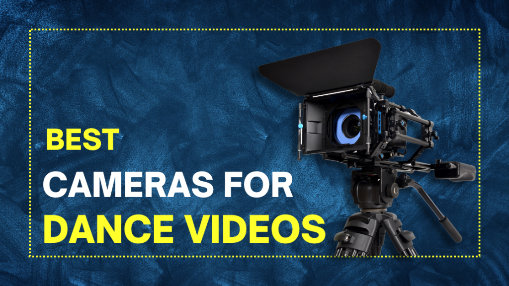 Best Cameras for Dance Videos