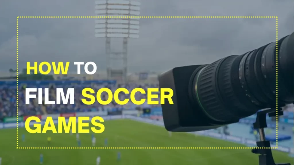 How To Film Soccer Games
